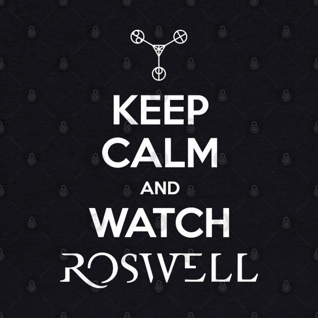 Keep Calm and Watch Roswell by BadCatDesigns
